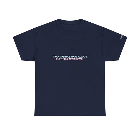 Trans People Have Always Existed & Always Will Unisex Heavy Cotton Tee