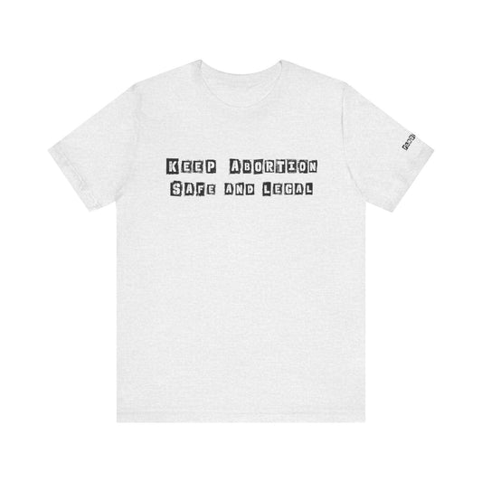 Keep Abortion Safe And Legal Unisex Short Sleeve Tee