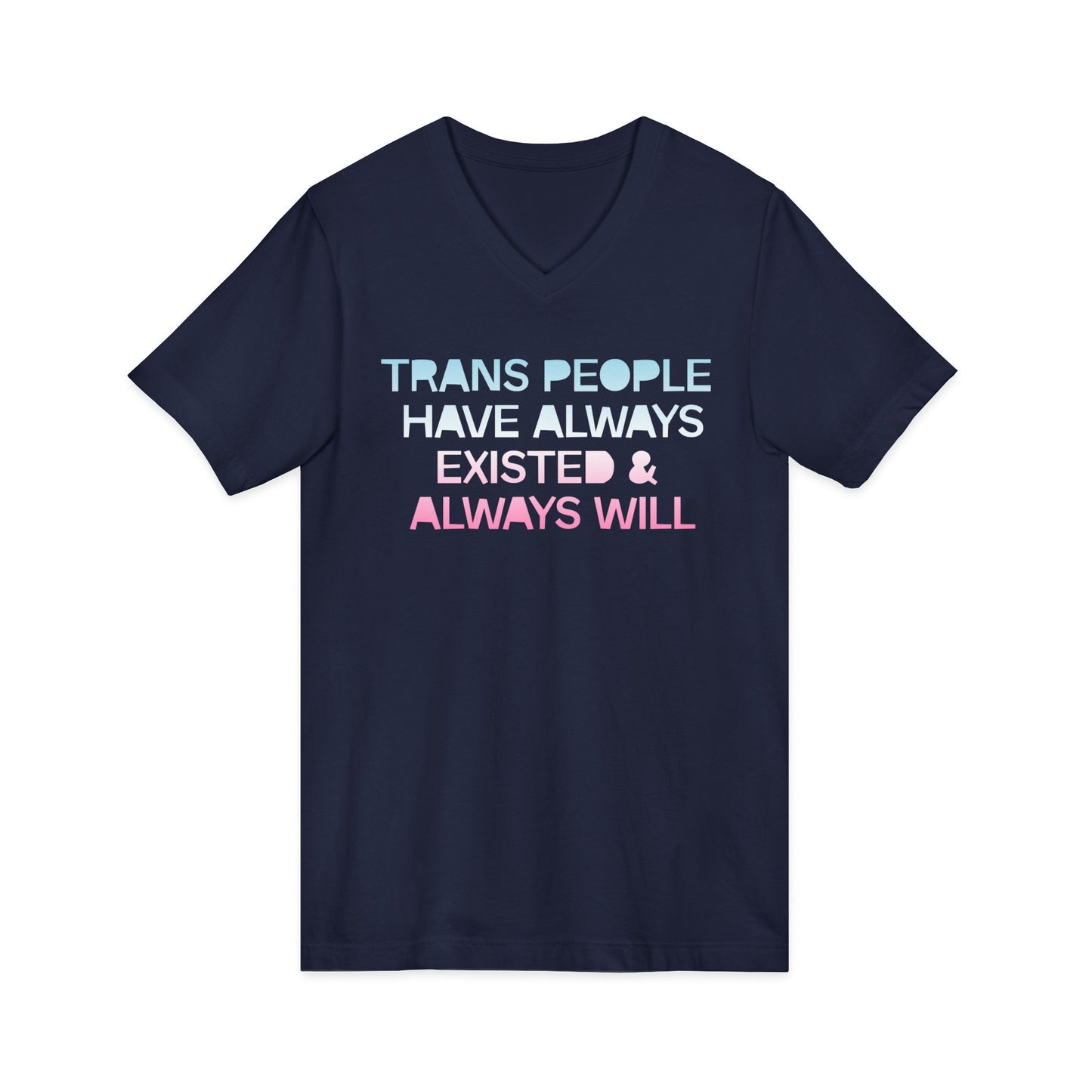 Trans People Have Always Existed & Always Will Unisex Short Sleeve V-Neck Tee