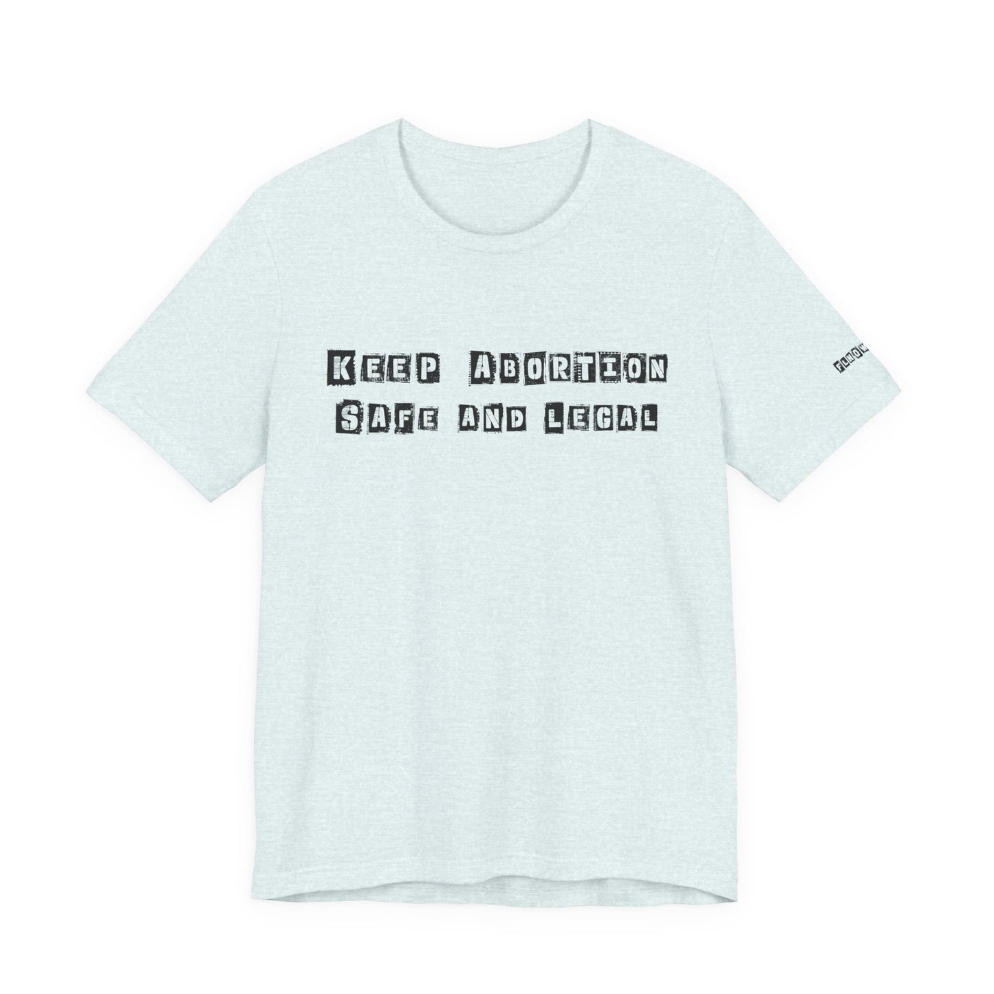 Keep Abortion Safe And Legal Unisex Short Sleeve Tee