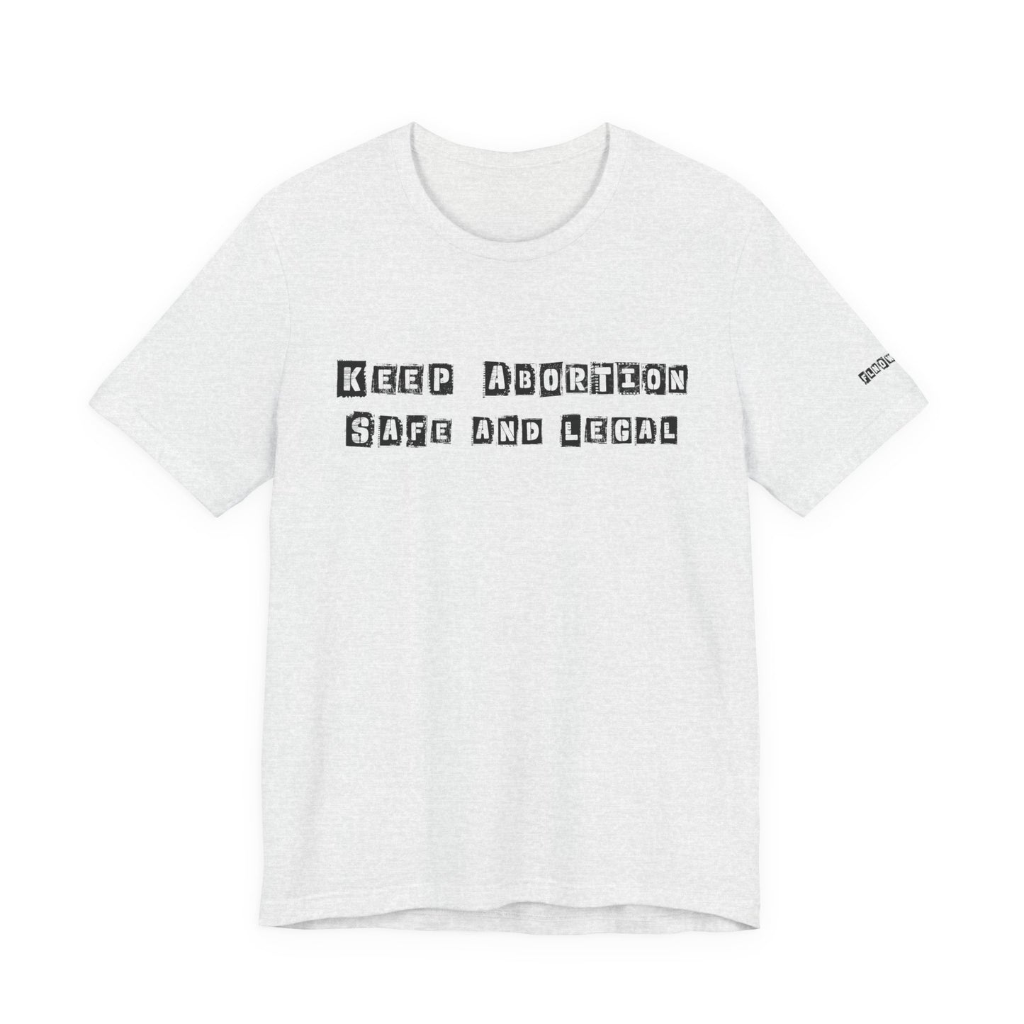 Keep Abortion Safe And Legal Unisex Short Sleeve Tee