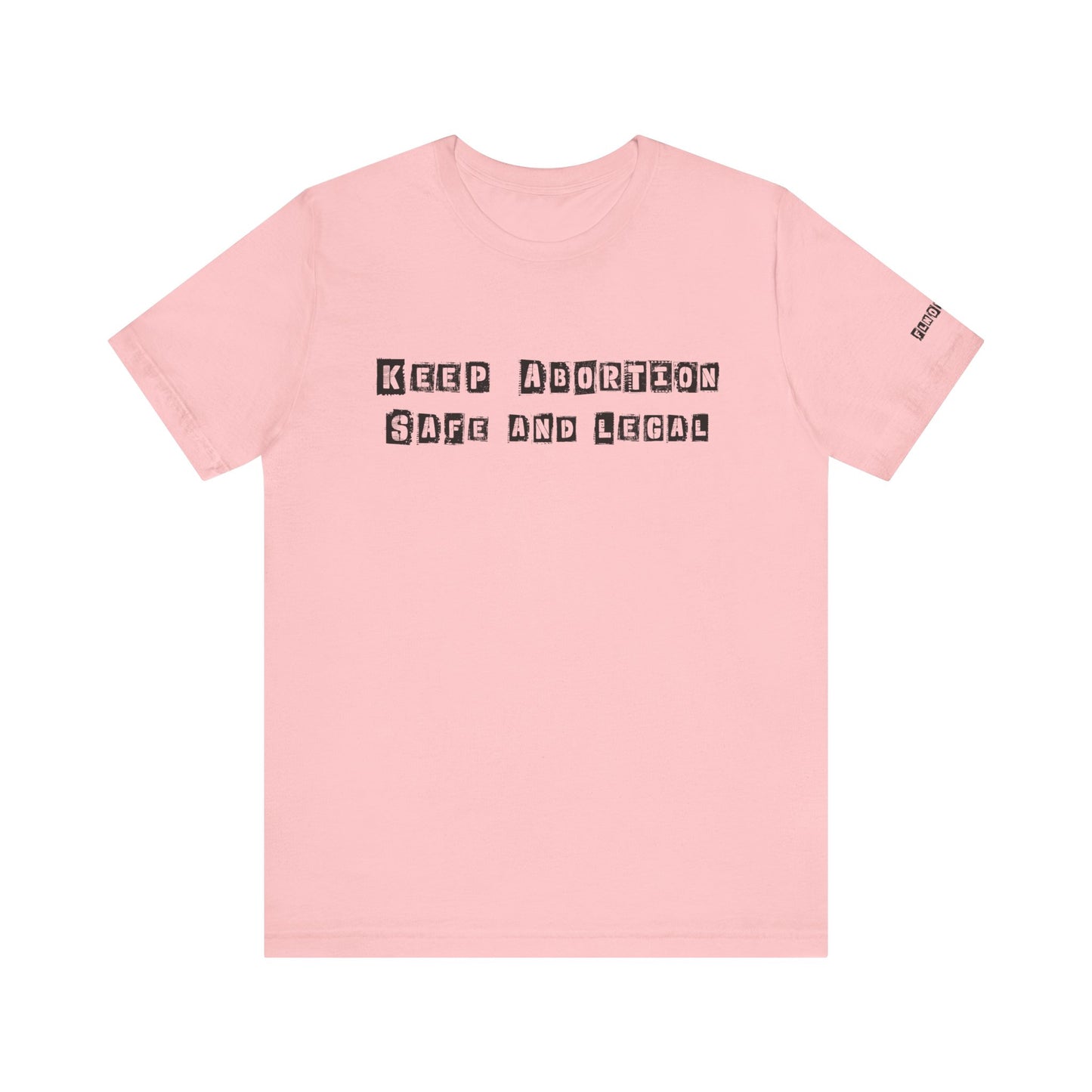 Keep Abortion Safe And Legal Unisex Short Sleeve Tee