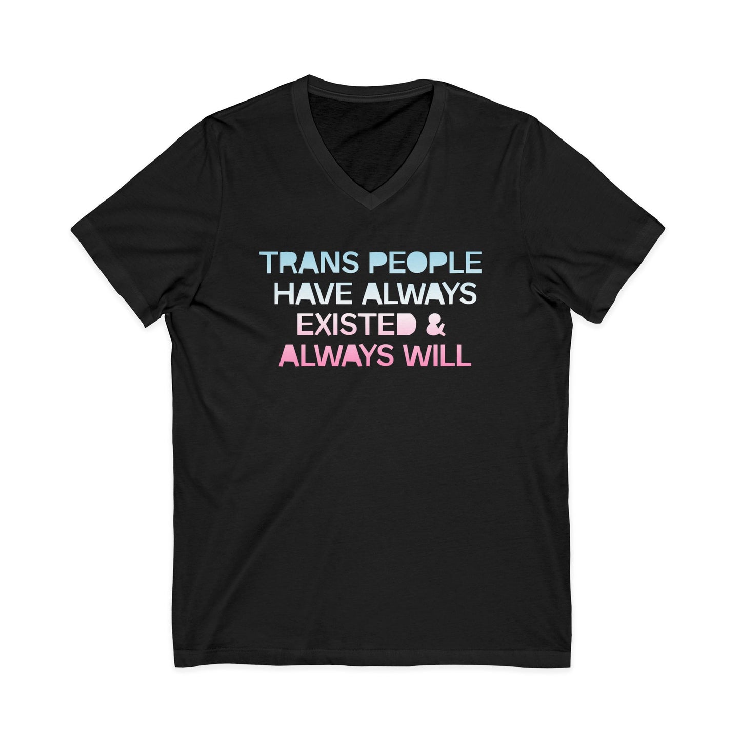 Trans People Have Always Existed & Always Will Unisex Short Sleeve V-Neck Tee