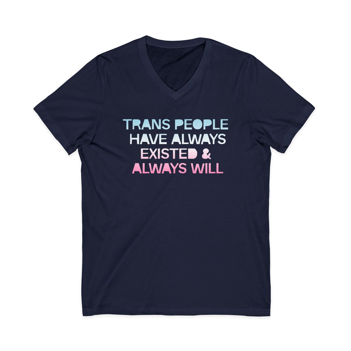 Trans People Have Always Existed & Always Will Unisex Short Sleeve V-Neck Tee