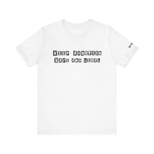 Keep Abortion Safe And Legal Unisex Short Sleeve Tee