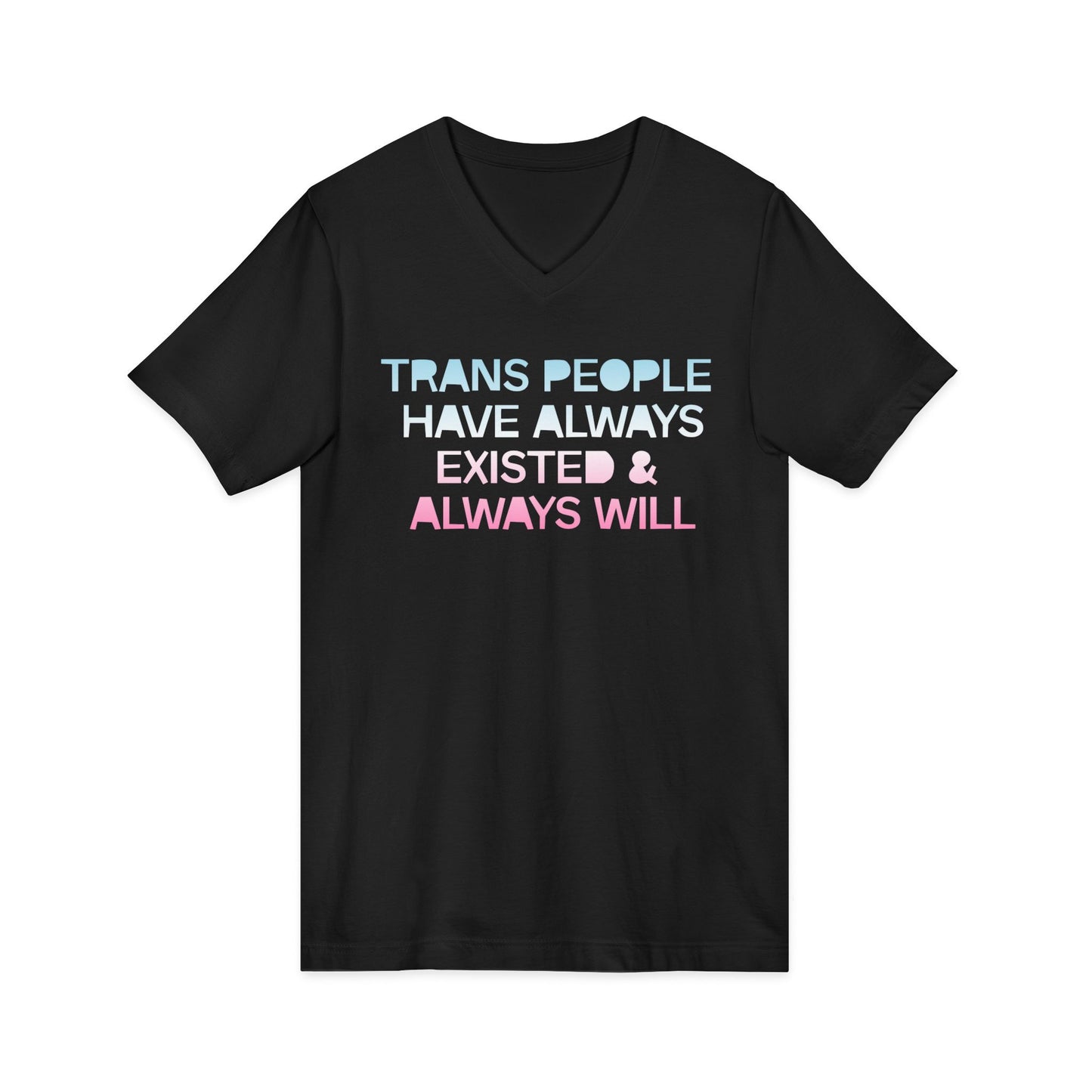 Trans People Have Always Existed & Always Will Unisex Short Sleeve V-Neck Tee