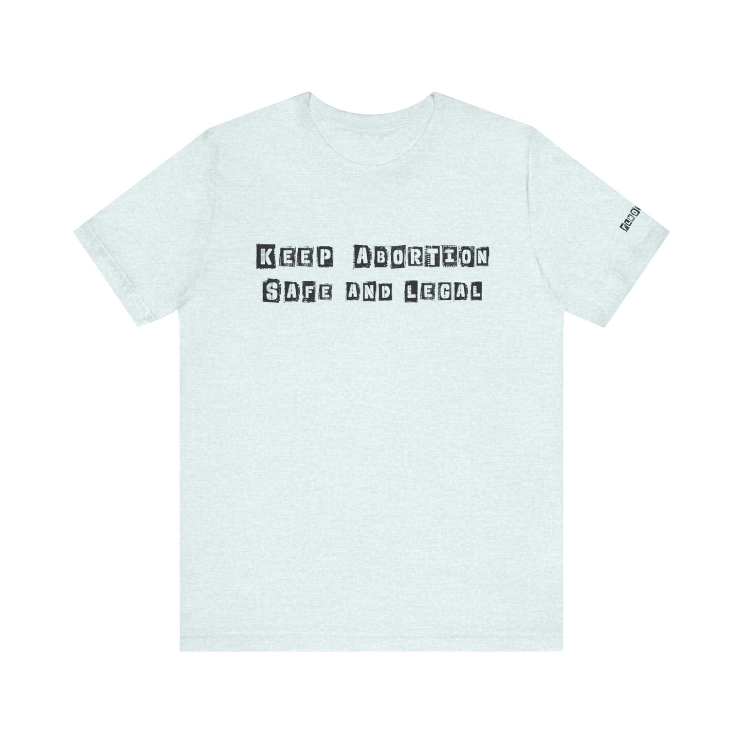 Keep Abortion Safe And Legal Unisex Short Sleeve Tee